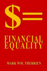 Title: $= Financial Equality, Author: Mark Wm. Therrien