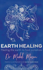 Earth Healing: Healing the Earth to Heal Ourselves