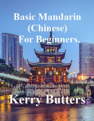 Title: Basic Mandarin (Chinese) For Beginners., Author: Kerry Butters