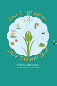 Title: The Frightened Little Flower Bud, Author: Renée Paule