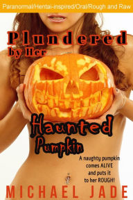 Title: Plundered by Her Haunted Pumpkin, Author: Michael Jade