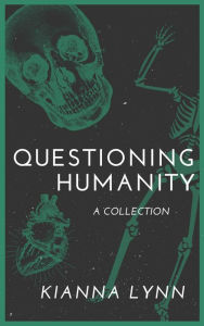 Title: Questioning Humanity, Author: Kianna Lynn