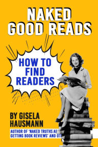 Title: Naked Good Reads: How to find Readers, Author: Gisela Hausmann