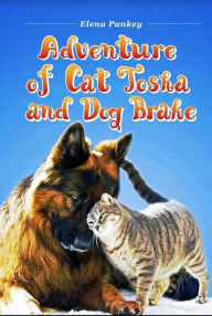 Title: Adventure of Cat Tosha and Dog Brake, Author: Elena Pankey