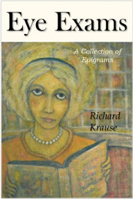 Title: Eye Exams: A Book of Epigrams., Author: Richard Krause