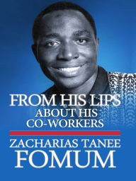 Title: From His Lips: About His Co-workers, Author: Zacharias Tanee Fomum