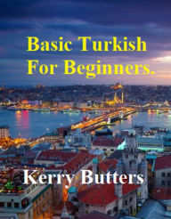 Title: Basic Turkish For Beginners., Author: Kerry Butters