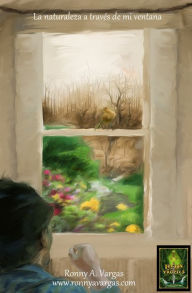 Title: La naturaleza a través de mi ventana., Author: Ronny A. Vargas