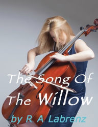 Title: The Song Of The Willow, Author: R. A. Labrenz