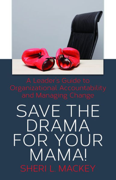 Save The Drama For Your Mama! A Leader's Guide To Personal Responsibility