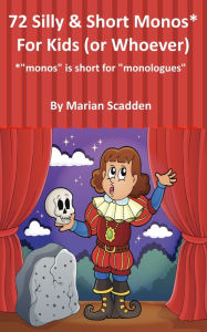 Title: 72 Silly & Short Monos* for Kids (Or Whoever), Author: Marian Scadden