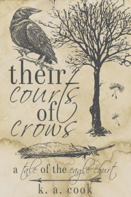 Title: Their Courts of Crows, Author: K. A. Cook