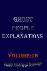 Title: Ghost People Explanations Vol: 12, Author: Todd Andrew Rohrer