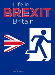 Title: Life In Brexit Britain, Author: L R Buxton