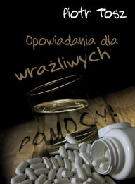 Title: Opowiadania dla wrazliwych, Author: Piotr Tosz