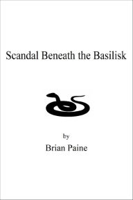 Title: Scandal Beneath The Basilisk, Author: Brian Paine