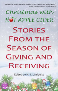 Title: Christmas with Hot Apple Cider: Stories from the Season of Giving and Receiving, Author: N J Lindquist