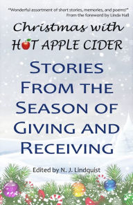Title: Christmas with Hot Apple Cider: Stories from the Season of Giving and Receiving, Author: N J Lindquist