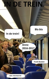 Title: In de trein. Anno 2016: 2017, Author: Frank Beuken