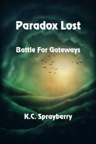 Title: Paradox Lost Battle for Gateways, Author: K.C. Sprayberry