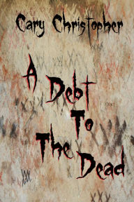 Title: A Debt to the Dead, Author: Cary Christopher