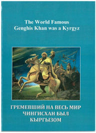 Title: The World Famous Genghis Khan was a Kyrgyz, Author: Begish Amatov Sr