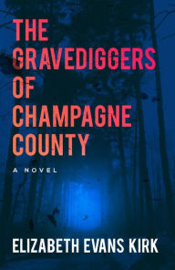 Title: The Gravediggers of Champagne County: A Novel (The Graveyard Series Book 1), Author: Taxes