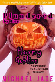 Title: Plundered by Her Horny Goblins, Author: Michael Jade