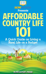 Title: Affordable Country Life 101: A Quick Guide on Living a Rural Life on a Budget, Author: HowExpert