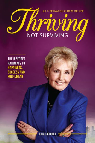 Thriving Not Surviving: The 5 Secret Pathways To Happiness, Success and Fulfilment