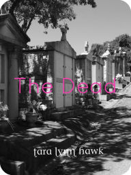 Title: The Dead: Poetry, Author: Tara Lynn Hawk