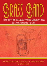 Title: Brass Band Theory Of Music From Beginners To Advanced Level, Author: Friedemann Gerson