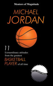 Title: Michael Jordan: 11 Extraordinary Attitudes from the Greatest Basketball Player of All Time, Author: The Think Forward Foundation