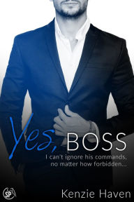 Title: Yes, Boss: I can't ignore his commands, no matter how forbidden..., Author: Kenzie Haven