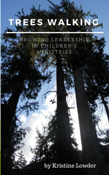 Trees Walking: Growing Leadership in Children's Ministry