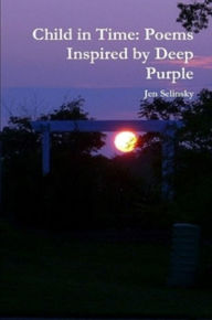 Title: Child in Time: Poems Inspired by Deep Purple, Author: Jen Selinsky