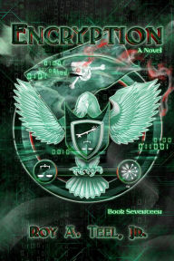 Title: Encryption: The Iron Eagle Series Book Seventeen, Author: Roy A. Teel