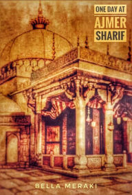 Title: One Day at Ajmer Sharif, Author: Bella Meraki