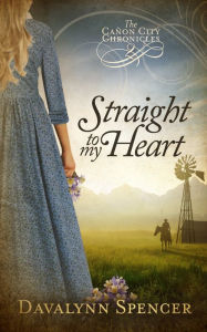 Title: Straight to My Heart, Author: Davalynn Spencer