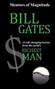 Title: Bill Gates: 15 Life Changing Lessons from the World's Richest Man, Author: The Think Forward Foundation