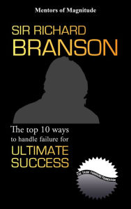 Title: Sir Richard Branson: The Top 10 Ways to Handle Failure for Ultimate Success, Author: The Think Forward Foundation