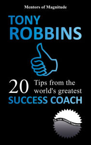 Title: Tony Robbins: 20 Tips from the World's Greatest Success Coach, Author: The Think Forward Foundation