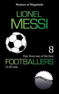 Title: Lionel Messi: 8 Tips from One of the Best Footballers of All Time, Author: The Think Forward Foundation