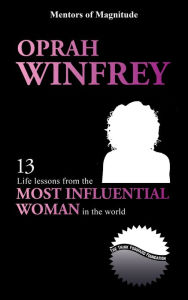 Title: Oprah Winfrey: 13 Life Lessons from the Most Influential Woman in the World, Author: The Think Forward Foundation