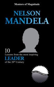 Title: Nelson Mandela: 10 Lessons from the Most Inspiring Leader of the 20th Century, Author: The Think Forward Foundation