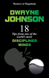 Title: Dwayne Johnson: 18 Tips from One of the World's Most Disciplined Minds, Author: The Think Forward Foundation