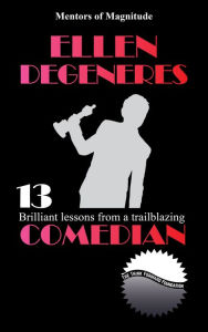 Title: Ellen DeGeneres: 13 Brilliant Lessons from a Trailblazing Comedian, Author: The Think Forward Foundation