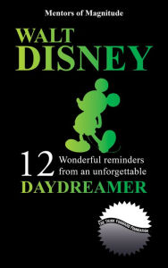 Title: Walt Disney: 12 Wonderful Reminders from an Unforgettable Daydreamer, Author: The Think Forward Foundation