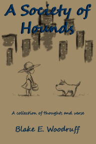 Title: A Society Of Hounds, Author: Blake E. Woodruff