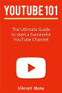 YouTube 101: The Ultimate Guide to Start a Successful YouTube channel